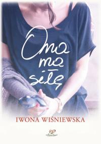 Ona ma siłę. Autor: Wiśniewska Iwona. Dobreksiazki.pl Okładka książki Ona ma siłę