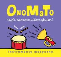 OnoMaTo czyli zabawa dźwiękami. Instumenty muzyczne. Autor: Joanna Babula (ilustr.). Dobreksiazki.pl Okładka książki OnoMaTo czyli zabawa dźwiękami. Instumenty muzyczne