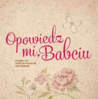 Opowiedz mi, babciu. Autor: Monika Koprivova. Dobreksiazki.pl Okładka książki Opowiedz mi, babciu