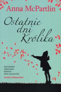 Ostatnie dni Królika. Autor: McPartlin Anna. Dobreksiazki.pl Okładka książki Ostatnie dni Królika