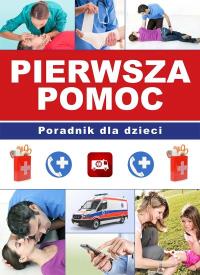 Pierwsza pomoc Poradnik dla dzieci. Autor: Paulina Kyzioł. Dobreksiazki.pl Okładka książki Pierwsza pomoc Poradnik dla dzieci