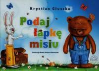 Podaj łapkę misiu. Autor: Głuszko Krystian. Dobreksiazki.pl Okładka książki Podaj łapkę misiu