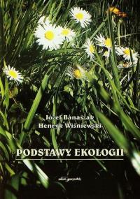Podstawy ekologii. Autor: Banaszak Henryk, Wiśniewski Henryk. Dobreksiazki.pl Okładka książki Podstawy ekologii