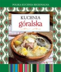 Polska kuchnia regionalna. Kuchnia góralska. Autor: praca zbiorowa. Dobreksiazki.pl Okładka książki Polska kuchnia regionalna. Kuchnia góralska