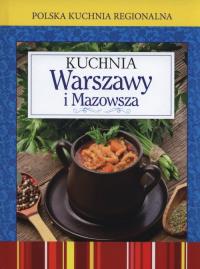 Polska kuchnia regionalna. Kuchnia Warszawy i Mazowsza. Autor: Opracowanie zbiorowe. Dobreksiazki.pl Okładka książki Polska kuchnia regionalna. Kuchnia Warszawy i Mazowsza