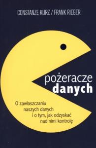 Pożeracze danych. Autor: Kurz Constanze, Rieger Frank. Dobreksiazki.pl Okładka książki Pożeracze danych