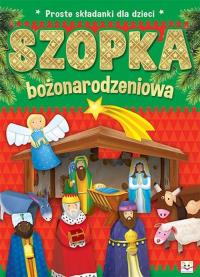 Proste składanki dla dzieci. Szopka bożonarodzeniowa. Autor: Opracowanie zbiorowe. Dobreksiazki.pl Okładka książki Proste składanki dla dzieci. Szopka bożonarodzeniowa