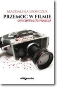 Przemoc w filmie. Autor: Leończuk Magdalena. Dobreksiazki.pl Okładka książki Przemoc w filmie