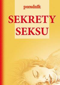 Sekrety seksu. Autor: Treger Agata, Treger Marcin. Dobreksiazki.pl Okładka książki Sekrety seksu
