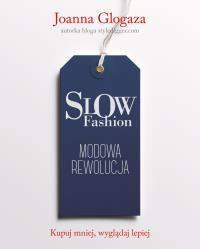 Slow fashion. Modowa rewolucja. Autor: Glogaza Joanna. Dobreksiazki.pl Okładka książki Slow fashion. Modowa rewolucja