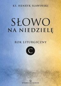 Słowo na niedzielę. Rok liturgiczny C. Autor: Sławiński Henryk. Dobreksiazki.pl Okładka książki Słowo na niedzielę. Rok liturgiczny C