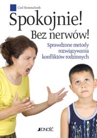 Spokojnie! Bez nerwów! Sprawdzone metody rozwiązywania konfliktów rodzinnych. Autor: Carl Semmelroth. Dobreksiazki.pl Okładka książki Spokojnie! Bez nerwów! Sprawdzone metody rozwiązywania konfliktów rodzinnych