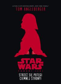 Star Wars. Strzeż się potęgi ciemnej strony!. Autor: Tom Agleberger. Dobreksiazki.pl Okładka książki Star Wars. Strzeż się potęgi ciemnej strony!