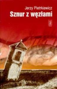 Sznur z węzłami. Autor: Pietrkiewicz Jerzy. Dobreksiazki.pl Okładka książki Sznur z węzłami