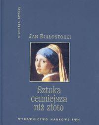 Sztuka cenniejsza niż złoto. Autor: Białostocki Jan. Dobreksiazki.pl Okładka książki Sztuka cenniejsza niż złoto