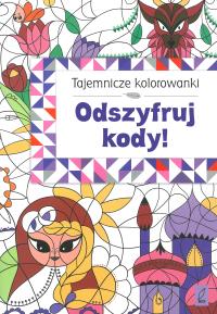 Tajemnicze kolorowanki. Odszyfruj kody!. Autor: Opracowanie zbiorowe. Dobreksiazki.pl Okładka książki Tajemnicze kolorowanki. Odszyfruj kody!