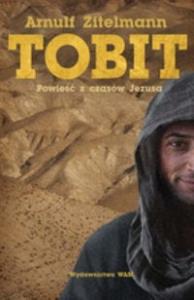 Tobit. Powieść z czasów Jezusa. Autor: Zitelmann Arnulf. Dobreksiazki.pl Okładka książki Tobit. Powieść z czasów Jezusa