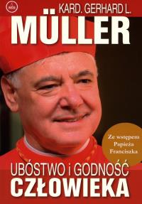 Ubóstwo i godność człowieka. Autor: Kardynał Gerhard L. Muller. Dobreksiazki.pl Okładka książki Ubóstwo i godność człowieka