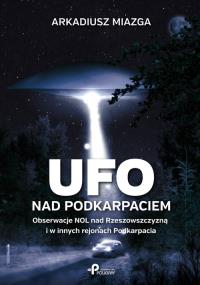 Ufo nad Podkarpaciem. Autor: Miazga Arkadiusz. Dobreksiazki.pl Okładka książki Ufo nad Podkarpaciem