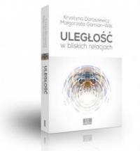 Uległość w bliskich relacjach. Autor: Doroszewicz Krystyna, Gamian-Wilk Małgorzata. Dobreksiazki.pl Okładka książki Uległość w bliskich relacjach