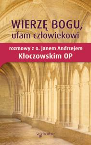 Wierzę Bogu, ufam człowiekowi.. Autor: Jan Andrzej Kłoczowski OP. Dobreksiazki.pl Okładka książki Wierzę Bogu, ufam człowiekowi.