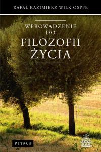 Wprowadzenie do filozofii życia. Autor: Rafał Kazimierz Wilk. Dobreksiazki.pl Okładka książki Wprowadzenie do filozofii życia
