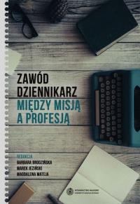 Zawód dziennikarz Między misją a profesją. Wydawca: Wydawnictwo Naukowe UMK. Dobreksiazki.pl Opakowanie Zawód dziennikarz Między misją a profesją