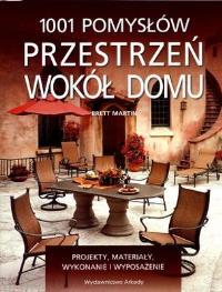 1001 pomysłów. Przestrzeń wokół domu. Autor: Brett Martin. Dobreksiazki.pl Okładka książki 1001 pomysłów. Przestrzeń wokół domu