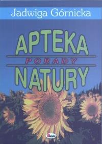 Apteka natury. Porady. Autor: Jadwiga Górnicka. Dobreksiazki.pl Okładka książki Apteka natury. Porady