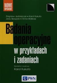 Badania operacyjne w przykładach i zadaniach. Autor: Kukuła Karol, Jędrzejczyk Zbigniew, Jerzy T. Skrzypek. Dobreksiazki.pl Okładka książki Badania operacyjne w przykładach i zadaniach