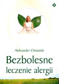 Bezbolesne leczenie alergii. Autor: Aleksander Chwastek. Dobreksiazki.pl Okładka książki Bezbolesne leczenie alergii