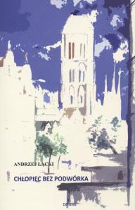Chłopiec bez podwórka. Autor: Łącki Andrzej. Dobreksiazki.pl Okładka książki Chłopiec bez podwórka