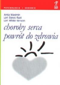 Choroby serca Powrót do zdrowia. Autor: Anita Maximin, Lori Stevic-Rust. Dobreksiazki.pl Okładka książki Choroby serca Powrót do zdrowia