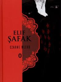 Czarne mleko. Autor: Safak Elif. Dobreksiazki.pl Okładka książki Czarne mleko