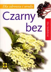 Czarny bez. Dla zdrowia i urody RM. Autor: Elle Heidbohmer. Dobreksiazki.pl Okładka książki Czarny bez. Dla zdrowia i urody RM