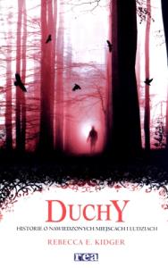 Duchy. Historie o nawiedzonych miejscach i... REA. Autor: Rebecca E. Kidger. Dobreksiazki.pl Okładka książki Duchy. Historie o nawiedzonych miejscach i... REA