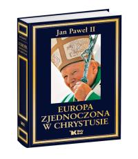 Europa zjednoczona w Chrystusie. Autor: Jan Paweł II. Dobreksiazki.pl Okładka książki Europa zjednoczona w Chrystusie