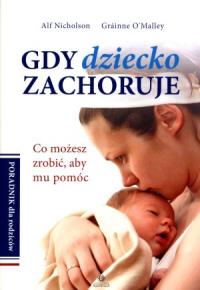 Gdy dziecko zachoruje. Co możesz zrobić.... Autor: Nicholson Alf, OMalley Grainne. Dobreksiazki.pl Okładka książki Gdy dziecko zachoruje. Co możesz zrobić...