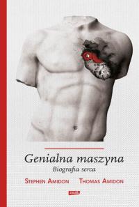 Genialna maszyna Biografia serca. Autor: Amidon Stephen, Amidon Thomas. Dobreksiazki.pl Okładka książki Genialna maszyna Biografia serca