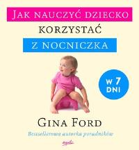 Jak nauczyć dziecko korzystać z nocniczka w 7 dni. Autor: Gina Ford. Dobreksiazki.pl Okładka książki Jak nauczyć dziecko korzystać z nocniczka w 7 dni