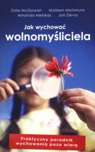 Jak wychować wolnomyśliciela. Autor: Dale McGowan, Amanda Metskas, Jan Devor, Mollen Matsmura. Dobreksiazki.pl Okładka książki Jak wychować wolnomyśliciela