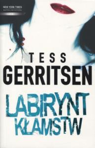Labirynt kłamstw - Tess Gerritsen. Autor: Tess Gerritsen. Dobreksiazki.pl Okładka książki Labirynt kłamstw - Tess Gerritsen