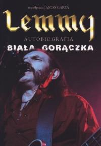 Lemmy. Biała gorączka. Autor: Lemmy, Garza Janiss. Dobreksiazki.pl Okładka książki Lemmy. Biała gorączka