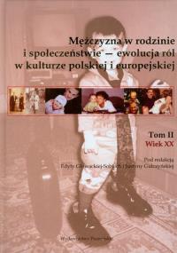 Mężczyzna w rodzinie i społeczeństwie ewolucja ról w kulturze polskiej i eurpejskiej Tom 2. Autor: Opracowanie zbiorowe. Dobreksiazki.pl Okładka książki Mężczyzna w rodzinie i społeczeństwie ewolucja ról w kulturze polskiej i eurpejskiej Tom 2