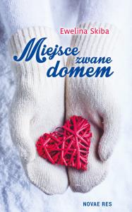 Miejsce zwane domem. Autor: Ewelina Skiba. Dobreksiazki.pl Okładka książki Miejsce zwane domem