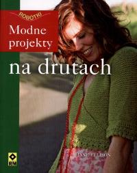 Modne pojekty na drutach RM. Autor: Ellison Jane. Dobreksiazki.pl Okładka książki Modne pojekty na drutach RM