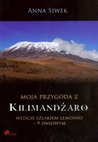 Moja przygoda z Kilimandżaro. Autor: Siwek Anna. Dobreksiazki.pl Okładka książki Moja przygoda z Kilimandżaro