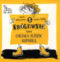 O królewnie, która chciała jeździć koparką. Autor: Janusz Wilczyński. Dobreksiazki.pl Okładka książki O królewnie, która chciała jeździć koparką