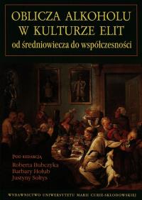 Oblicza alkoholu w kult. elit od śred. do współ.. Autor: Praca zbiorowa. Dobreksiazki.pl Okładka książki Oblicza alkoholu w kult. elit od śred. do współ.
