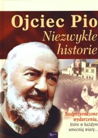 Ojciec Pio. Niezwykłe historie. Autor: praca zbiorowa. Dobreksiazki.pl Okładka książki Ojciec Pio. Niezwykłe historie